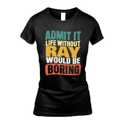 RAY HH88-K2-106–Personalized Funny Quote Apparel “Life Without NAME Would Be Boring”