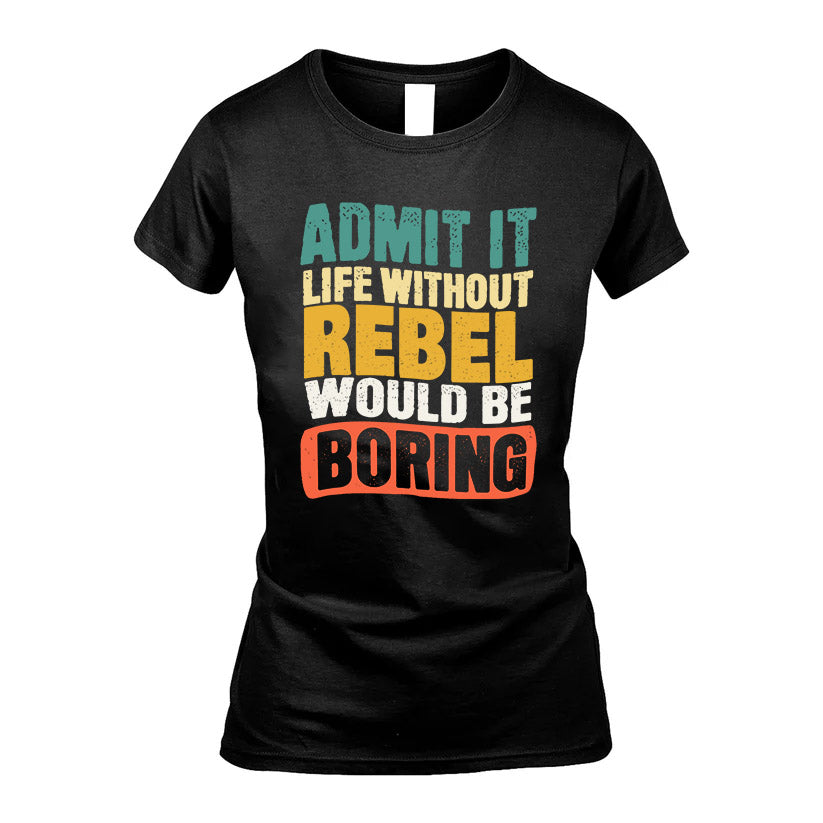 REBEL HH88-K2-106–Personalized Funny Quote Apparel “Life Without NAME Would Be Boring”