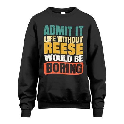REESE  HH88-K2-106–Personalized Funny Quote Apparel “Life Without NAME Would Be Boring”