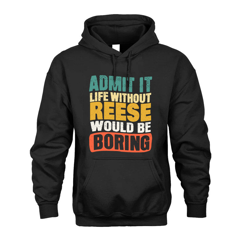 REESE  HH88-K2-106–Personalized Funny Quote Apparel “Life Without NAME Would Be Boring”