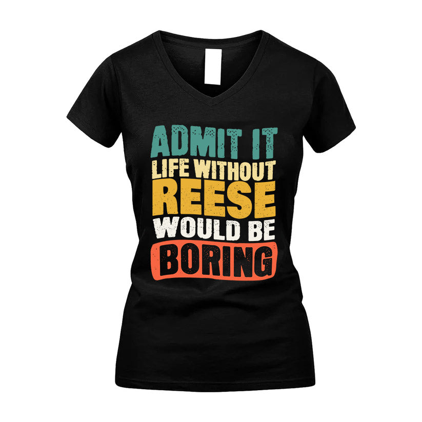 REESE  HH88-K2-106–Personalized Funny Quote Apparel “Life Without NAME Would Be Boring”