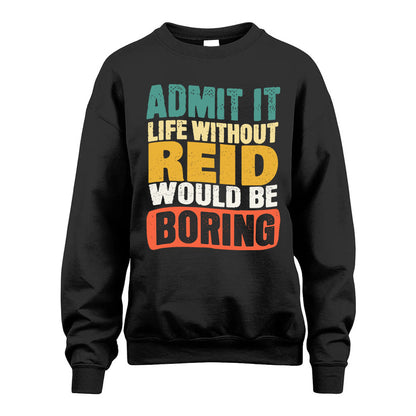 REID HH88-K2-106–Personalized Funny Quote Apparel “Life Without NAME Would Be Boring”