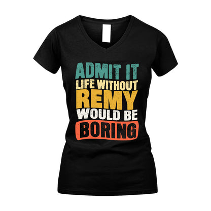 REMY HH88-K2-106–Personalized Funny Quote Apparel “Life Without NAME Would Be Boring”