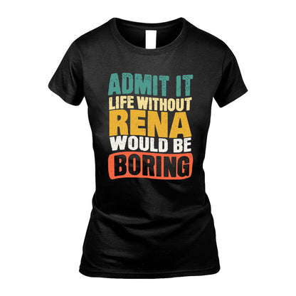 RENA HH88-K2-106–Personalized Funny Quote Apparel “Life Without NAME Would Be Boring”