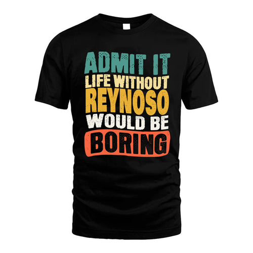 REYNOSO  HH88-K2-106–Personalized Funny Quote Apparel “Life Without NAME Would Be Boring”