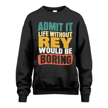 REY  HH88-K2-106–Personalized Funny Quote Apparel “Life Without NAME Would Be Boring”