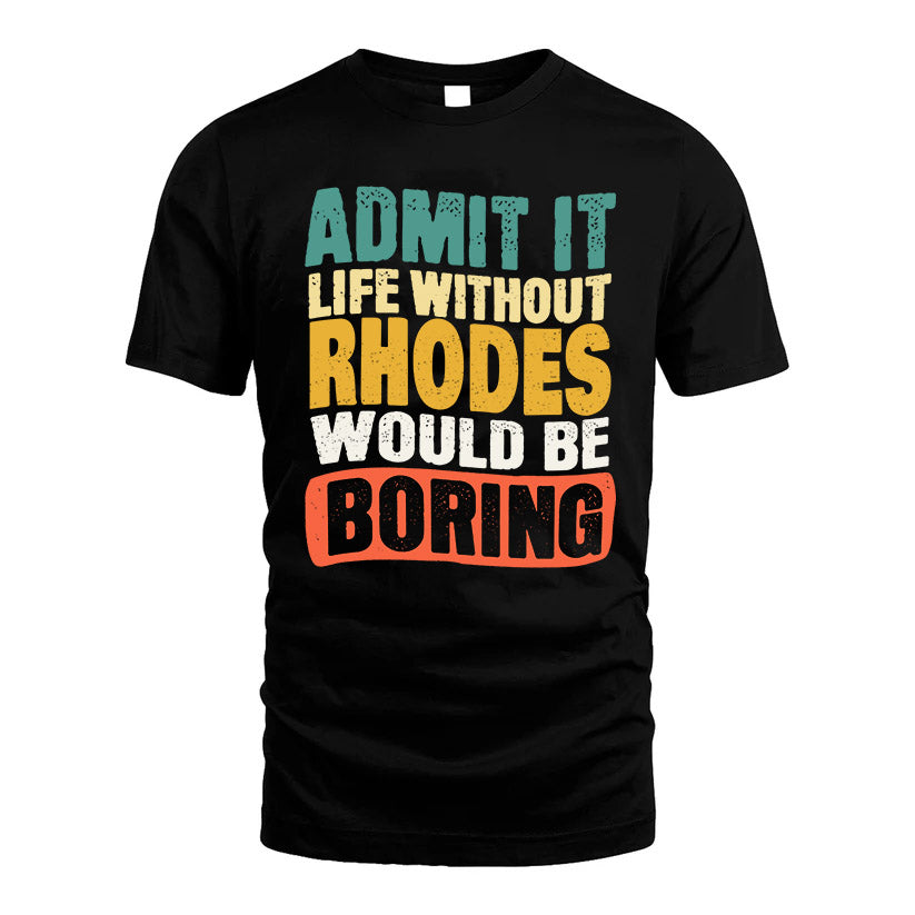 RHODES  HH88-K2-106–Personalized Funny Quote Apparel “Life Without NAME Would Be Boring”