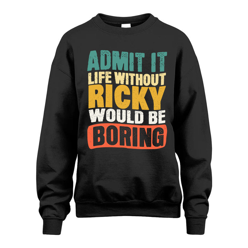 RICKY HH88-K2-106–Personalized Funny Quote Apparel “Life Without NAME Would Be Boring”