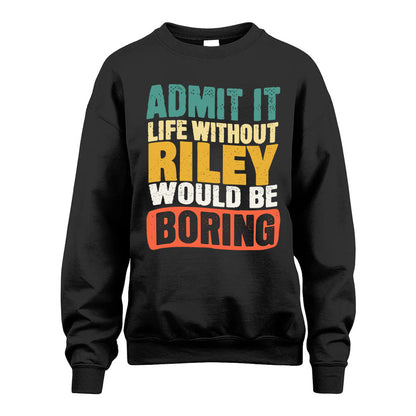 RILEY HH88-K2-106–Personalized Funny Quote Apparel “Life Without NAME Would Be Boring”