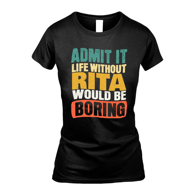 RITA HH88-K2-106–Personalized Funny Quote Apparel “Life Without NAME Would Be Boring”