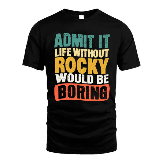 ROCKY  HH88-K2-106–Personalized Funny Quote Apparel “Life Without NAME Would Be Boring”