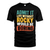 ROCKY  HH88-K2-106–Personalized Funny Quote Apparel “Life Without NAME Would Be Boring”