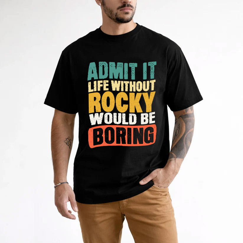 ROCKY  HH88-K2-106–Personalized Funny Quote Apparel “Life Without NAME Would Be Boring”