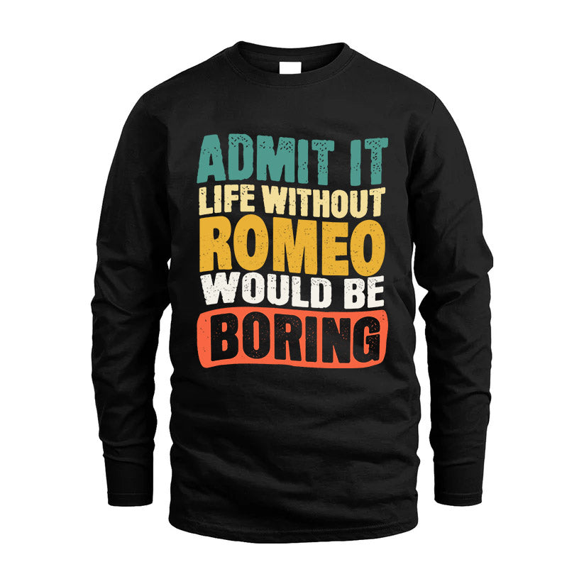 ROMEO  HH88-K2-106–Personalized Funny Quote Apparel “Life Without NAME Would Be Boring”