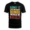 ROMEO  HH88-K2-106–Personalized Funny Quote Apparel “Life Without NAME Would Be Boring”