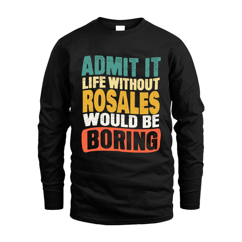 ROSALES  HH88-K2-106–Personalized Funny Quote Apparel “Life Without NAME Would Be Boring”