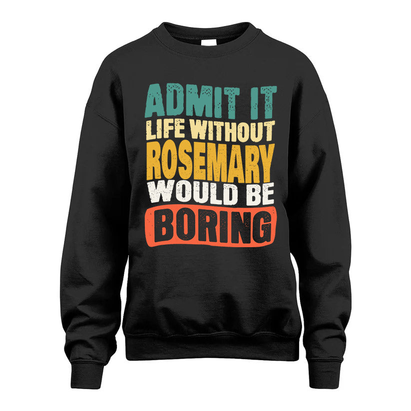 ROSEMARY  HH88-K2-106–Personalized Funny Quote Apparel “Life Without NAME Would Be Boring”