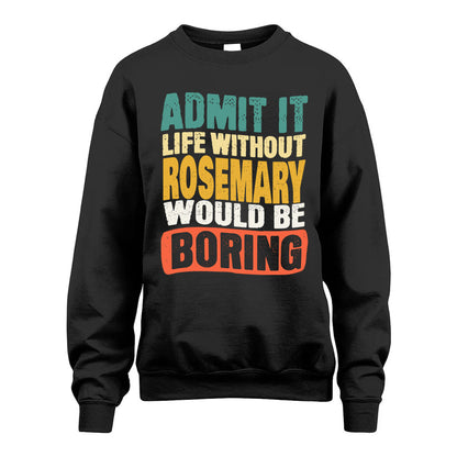 ROSEMARY  HH88-K2-106–Personalized Funny Quote Apparel “Life Without NAME Would Be Boring”