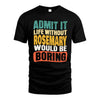 ROSEMARY  HH88-K2-106–Personalized Funny Quote Apparel “Life Without NAME Would Be Boring”