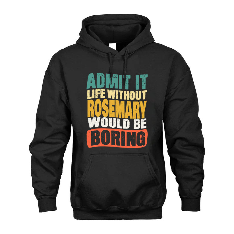 ROSEMARY  HH88-K2-106–Personalized Funny Quote Apparel “Life Without NAME Would Be Boring”