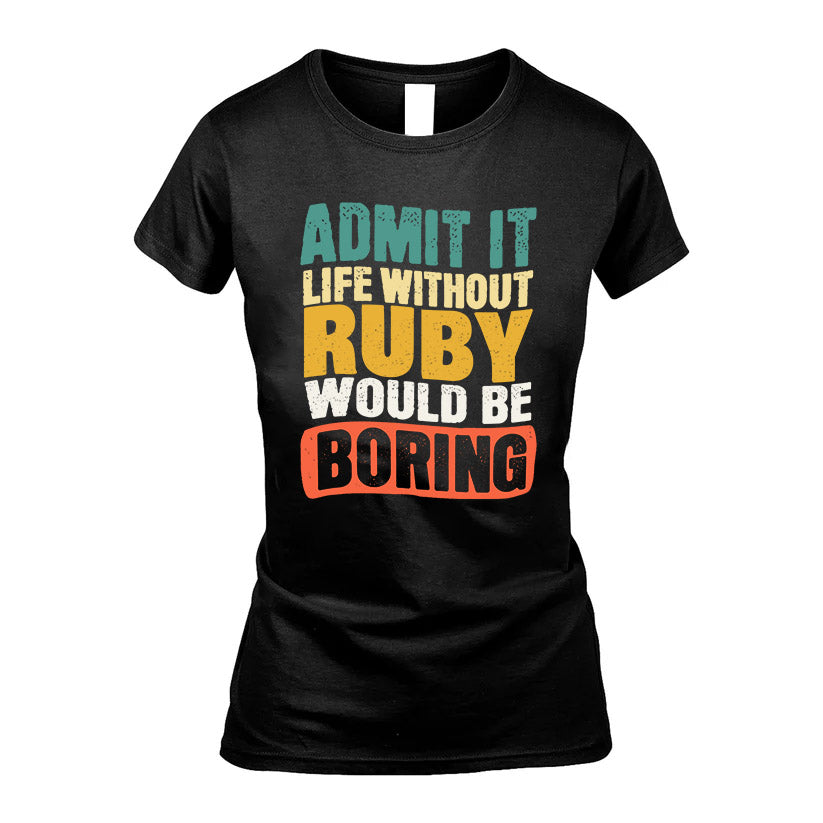 RUBY HH88-K2-106–Personalized Funny Quote Apparel “Life Without NAME Would Be Boring”