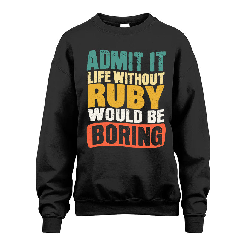 RUBY HH88-K2-106–Personalized Funny Quote Apparel “Life Without NAME Would Be Boring”