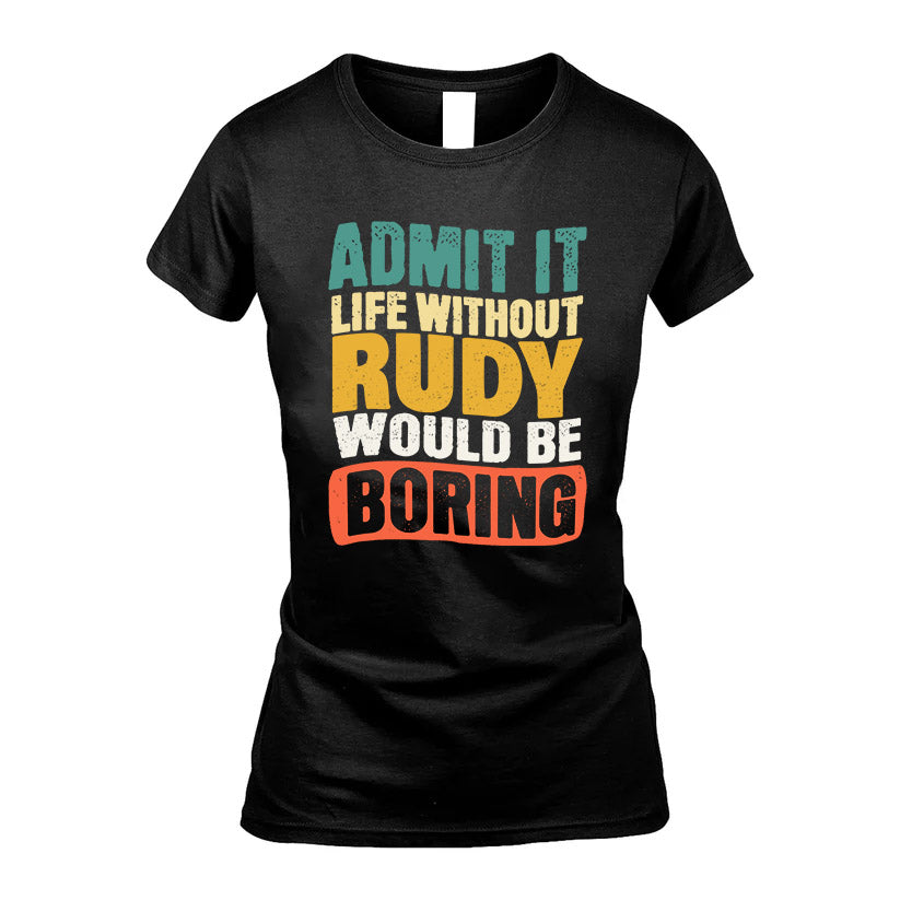 RUDY  HH88-K2-106–Personalized Funny Quote Apparel “Life Without NAME Would Be Boring”