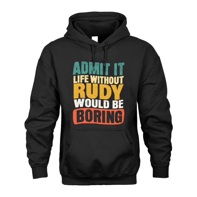 RUDY  HH88-K2-106–Personalized Funny Quote Apparel “Life Without NAME Would Be Boring”
