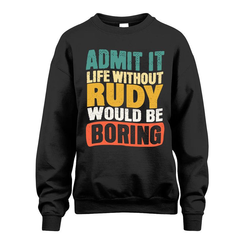 RUDY  HH88-K2-106–Personalized Funny Quote Apparel “Life Without NAME Would Be Boring”