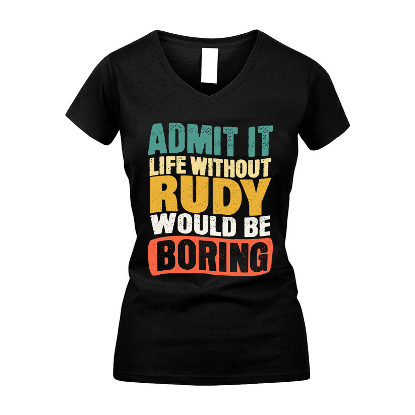 RUDY  HH88-K2-106–Personalized Funny Quote Apparel “Life Without NAME Would Be Boring”