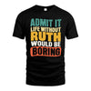 RUTH HH88-K2-106–Personalized Funny Quote Apparel “Life Without NAME Would Be Boring”