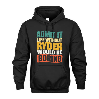 RYDER HH88-K2-106–Personalized Funny Quote Apparel “Life Without NAME Would Be Boring”