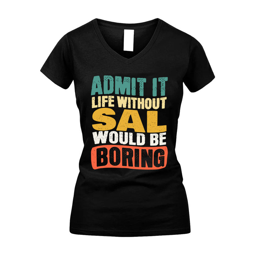 SAL  HH88-K2-106–Personalized Funny Quote Apparel “Life Without NAME Would Be Boring”