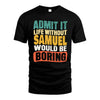 SAMUEL HH88-K2-106–Personalized Funny Quote Apparel “Life Without NAME Would Be Boring”
