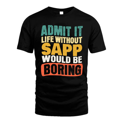 SAPP HH88-K2-106–Personalized Funny Quote Apparel “Life Without NAME Would Be Boring”