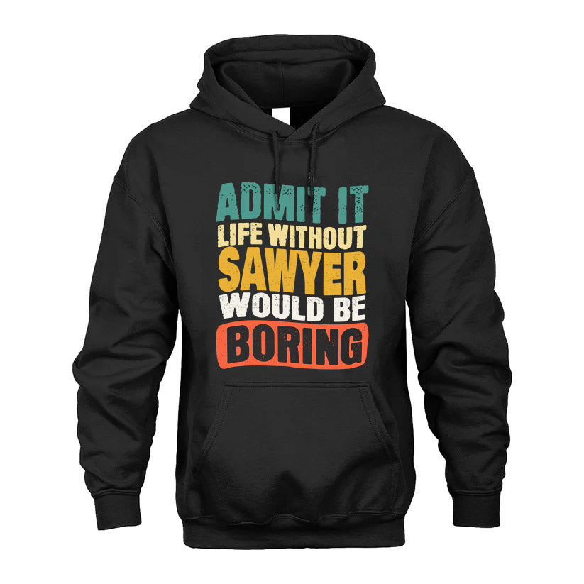 SAWYER  HH88-K2-106–Personalized Funny Quote Apparel “Life Without NAME Would Be Boring”