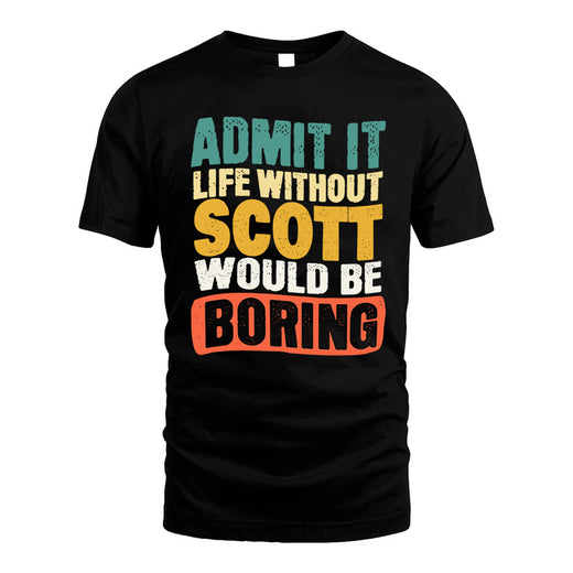 SCOTT HH88-K2-106–Personalized Funny Quote Apparel “Life Without NAME Would Be Boring”