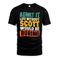 SCOTT HH88-K2-106–Personalized Funny Quote Apparel “Life Without NAME Would Be Boring”