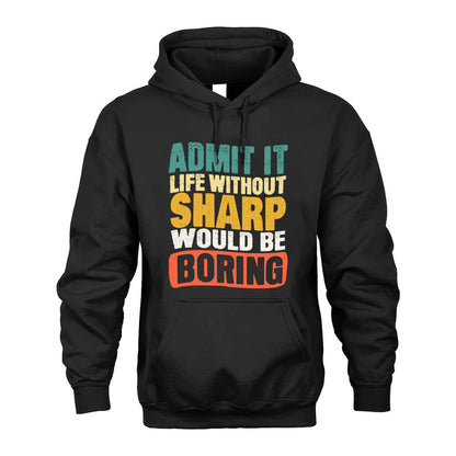 SHARP  HH88-K2-106–Personalized Funny Quote Apparel “Life Without NAME Would Be Boring”