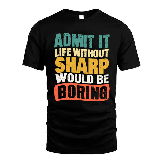 SHARP  HH88-K2-106–Personalized Funny Quote Apparel “Life Without NAME Would Be Boring”