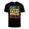 SHARP  HH88-K2-106–Personalized Funny Quote Apparel “Life Without NAME Would Be Boring”
