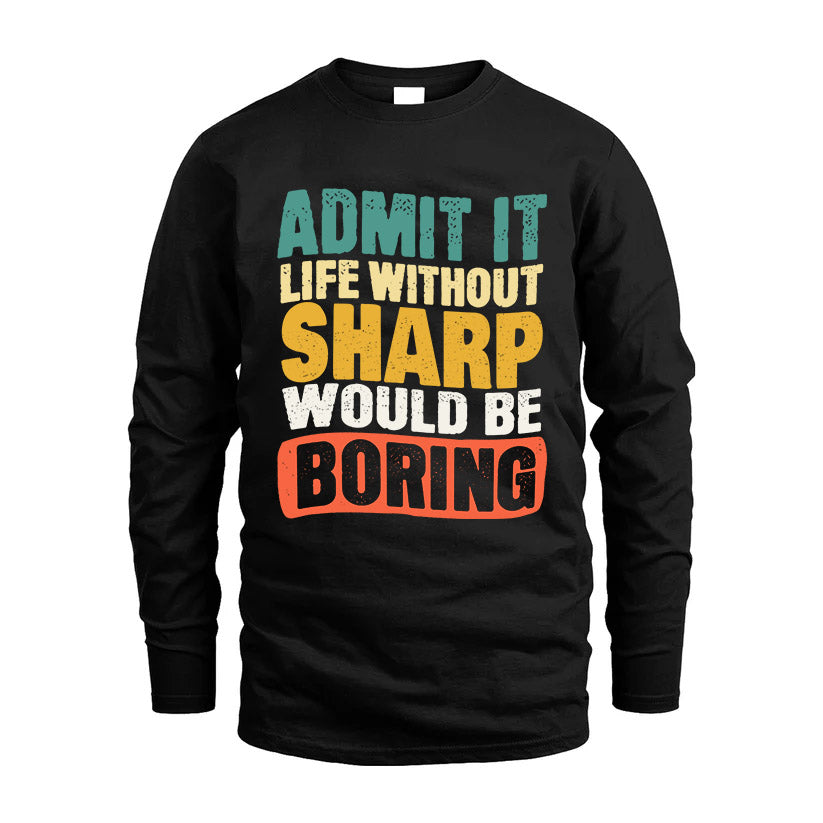 SHARP  HH88-K2-106–Personalized Funny Quote Apparel “Life Without NAME Would Be Boring”