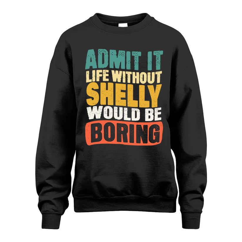 SHELLY HH88-K2-106–Personalized Funny Quote Apparel “Life Without NAME Would Be Boring”
