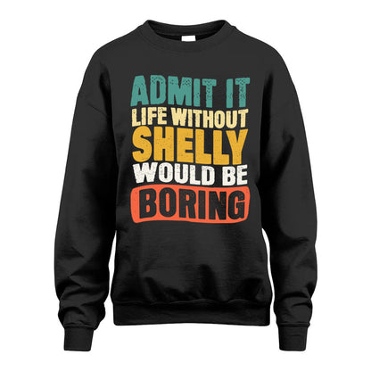 SHELLY HH88-K2-106–Personalized Funny Quote Apparel “Life Without NAME Would Be Boring”