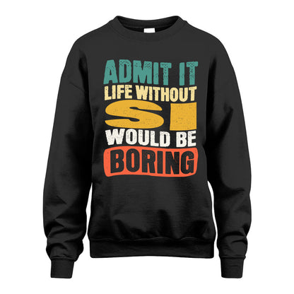 SI  HH88-K2-106–Personalized Funny Quote Apparel “Life Without NAME Would Be Boring”