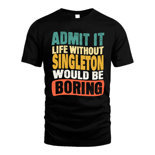 SINGLETON  HH88-K2-106–Personalized Funny Quote Apparel “Life Without NAME Would Be Boring”
