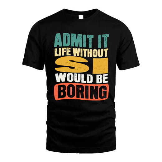 SI  HH88-K2-106–Personalized Funny Quote Apparel “Life Without NAME Would Be Boring”