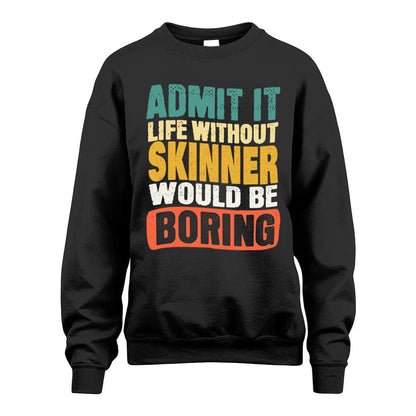 SKINNER  HH88-K2-106–Personalized Funny Quote Apparel “Life Without NAME Would Be Boring”