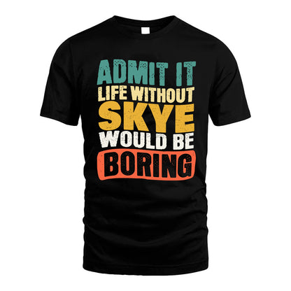 SKYE HH88-K2-106–Personalized Funny Quote Apparel “Life Without NAME Would Be Boring”