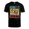 SKYE HH88-K2-106–Personalized Funny Quote Apparel “Life Without NAME Would Be Boring”